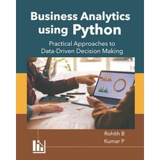 (영문도서) Business Analytics using Python: Practical Approaches to Data-Driven Decision M... Paperback, Independently Published, English, 9798300531072