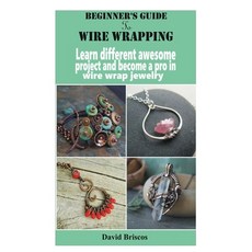 Wire Weaving Patterns for Beginners: Wire Wrapping Techniques for