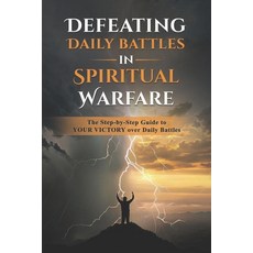 (영문도서) Defeating Daily Battles in Spiritual Warfare: The Step-by-Step Guide to YOUR VI... Paperback, Independently Published, English, 9798339975373