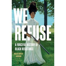 (영문도서) We Refuse: A Forceful History of Black Resistance Hardcover, Seal Press (CA), English, 9781541602908 - weissdac