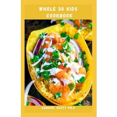 (영문도서) Whole 30 Kids Cookbook: Simple and Easy Delicious Healthy Super Foods For Kids Paperback, Independently Published, English, 9798752626821