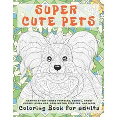 Super Cute Pets - Coloring Book for adults - German Shorthaired Pointers Bengal Chow Chows Asian ... Paperback, Independently Published, English, 9798589421934