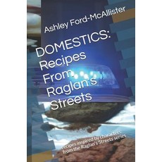 (영문도서) Domestics: Recipes From Raglan's Streets: recipes inspired by characters from the Raglan's St... Paperback, Createspace Independent Pub..., English, 9781727388886