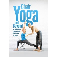 (영문도서) Chair Yoga and Beyond: A Comprehensive Chair-Based Fitness Guide for Seniors Paperback, Independently Published, English, 9798328052733