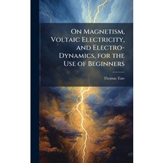 (영문도서)On Magnetism Voltaic Electricity and Electro-Dynamics for the Use of Beginners Hardcover, Hutson Street Press, English, 9781023868594
