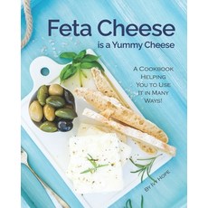 (영문도서) Feta Cheese is a Yummy Cheese: A Cookbook Helping You to Use It in Many Ways! Paperback, Independently Published, English, 9798589493856