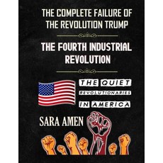The Complete Failure Of The Revolution Trump: : The Fourth Industrial Revolution: The Quiet Revoluti... Paperback, Independently Published