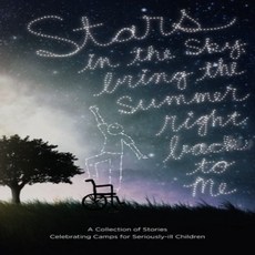 Stars in the Sky Bring the Summer Right Back to Me: A Collection of Stories Celebrating Camps for S, 1