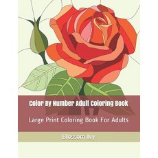 Color by Number Adult Coloring Book: Large Print Flowers, Birds and Animals  Coloring Book For Adults (Paperback)