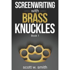 Screenwriting with Brass Knuckles: Book 1 Paperback, Scott W. Smith Productions