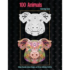 100 Animals - Coloring Book - Unique Mandala Animal Designs and Stress Relieving Patterns Paperback, Independently Published