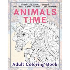 Animals Time - Adult Coloring Book - 200 Zentangle Animals Designs with Henna Paisley and Mandala S... Paperback, Independently Published