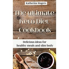 (영문도서) The ultimate Keto Diet Cookbook: Delicious ideas for healthy meals and slim body Hardcover, Katherine Rogers, English, 9781803176901