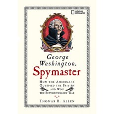 George Washington Spymaster: How the Americans Outspied the British and Won the Revolutionary War Paperback, National Geographic Society, English, 9781426300417