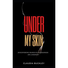(영문도서) Under My Skin: Discovering Blood & Biographies on a Budget Paperback, Claudia Buckley, English, 9781777664107