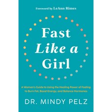 (영문도서) Fast Like a Girl: A Woman's Guide to Using the Healing Power of Fasting to Burn Fat Boost En... Hardcover, Hay House, English, 9781401969929