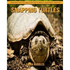 Snapping Turtles: Amazing Photos and Fun Facts about Snapping Turtles Paperback, Independently Published