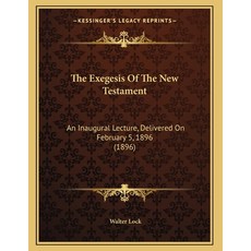 The Exegesis Of The New Testament: An Inaugural Lecture Delivered On February 5 1896 (1896) Paperback, Kessinger Publishing, English, 9781165643035