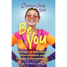 Chicken Soup for the Soul: Be You: 101 Stories of Affirmation Determination and Female Empowerment Paperback