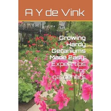 (영문도서) Growing Hardy Geraniums Made Easy: Expert tips for gardeners Paperback, Independently Published, English, 9798873326747