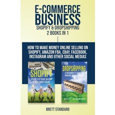 (영문도서) E-Commerce Business - Shopify & Dropshipping: 2 Books in 1: How to Make Money O... Paperback, Novelty Publishing LLC, English, 9781951345068