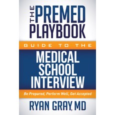 (영문도서) The Premed Playbook Guide to the Medical School Interview: Be Prepared Perform Well Get Acc... Hardcover, Morgan James Publishing