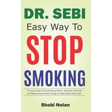Dr Sebi Easy Way to Stop Smoking: The Easy Guide To Quit Smoking Without Willpower Revitalize And R... Paperback, Independently Published, English, 9798559796406