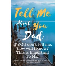 (영문도서) Tell Me about You Dad: If You Don''t Tell Me Who Will? This Is Important to Me!... Paperback, Independently Published, English, 9781791542658 Independently Published, English, 9781791542658