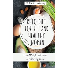 (영문도서) Keto Diet for fit and healthy women: Lose Weight without sacrificing taste Hardcover, Hollie Armstrong, English, 9781803176840