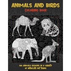 Animals and Birds - Coloring Book - 100 Animals designs in a variety of intricate patterns Paperback, Independently Published