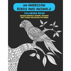 100 American Birds and Animals - Coloring Book - Unique Mandala Animal Designs and Stress Relieving ... Paperback, Independently Published