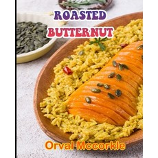 (영문도서) Roasted Butternut: 150 recipe Delicious and Easy The Ultimate Practical Guide Easy bakes Reci... Paperback, Independently Published, English, 9798526810890