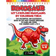 Dinosaur: Let's explore about dinosaurs by coloring them: The descriptive and illustrative book on t... Paperback, Independently Published