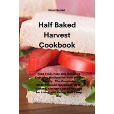 Half Baked Harvest Cookbook: Fuss Free Fast and Delicious Everyday Recipes for Your Whole Family. T... Paperback, Tufonzipub Ltd, English, 9781802330175