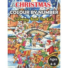 Christmas Colour By Number Coloring Book For Kids Ages 4-8: An Amazing Christmas Color By Number Col... Paperback, Independently Published, English, 9798697353417