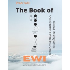 (영문도서) The Book of EWI: Towards Mastering the AKAI Electronic Wind Instrument Paperback, Independently Published, English, 9798457827479 - akliamd1