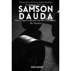 (영문도서) The Samson Dauda Story: How a Nigerian Became The 60th Anniversary Mr. Olympia Paperback, Independently Published, English, 9798343863710