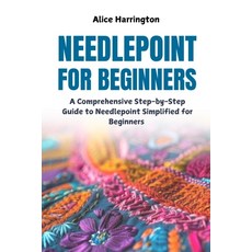 (영문도서) Needlepoint for Beginners: A Comprehensive Step-by-Step Guide to Needlepoint Si... Paperback, Independently Published, English, 9798312187090 Independently Published, English, 9798312187090
