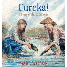 Eureka!: A Story of the Goldfields Hardcover, Lothian Children's Books, English, 9780734416810