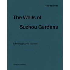 Hélène Binet: The Walls of Suzhou Gardens: A Photographic Journey Hardcover, Lars Muller Publishers, English, 9783037786604