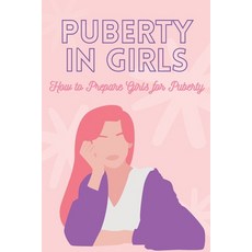 Puberty in Girls: How to Prepare Girls for Puberty: Handbook for Parents Paperback, Independently Published, English, 9798722042026