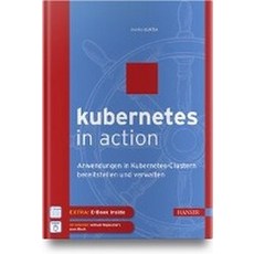 Kubernetes in Action:Container-Infrastrukturen ausfallsicher verwalten, Hanser