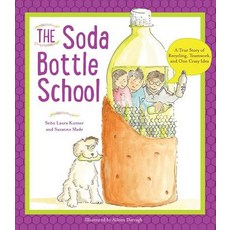 The Soda Bottle School: A True Story of Recycling Teamwork and One Crazy Idea Hardcover, Tilbury House Publishers, English, 9780884483717