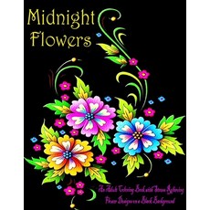 Midnight Flowers: An Adult Coloring Book with Stress Relieving Flower Designs on a Black Background Paperback, Independently Published, English, 9798713408589