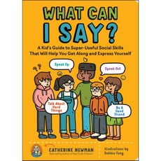 What Can I Say?: A Kid's Guide to Super-Useful Social Skills to Help You Get Along and ..., Storey Publishing