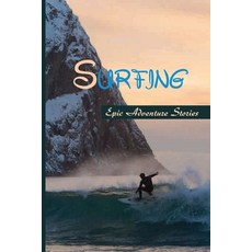 Surfing: Epic Adventure Stories: Surf Book Paperback, Independently Published, English, 9798594788138
