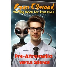 (영문도서) Pre-Astronautics versus Science: The Big Book fot True Fans! Paperback, Elbwood Verlag, English, 9783981172454