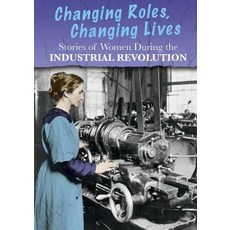 Stories of Women During the Industrial Revolution: Changing Roles Changing Lives Hardcover, Heinemann Educational Books