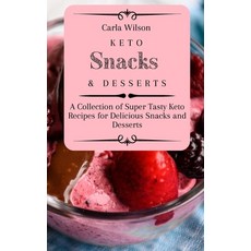 (영문도서) Keto Snacks and Desserts: A Collection of Super Tasty Keto Recipes for Deliciou... Hardcover, Carla Wilson, English, 9781803177144