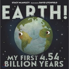Earth! My First 4.54 Billion Years : 스테이시 매카널티 지구과학 그림책 지구, Henry Holt & Company